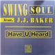 Swing Soul Featuring J.J. Baker - Have U Heard